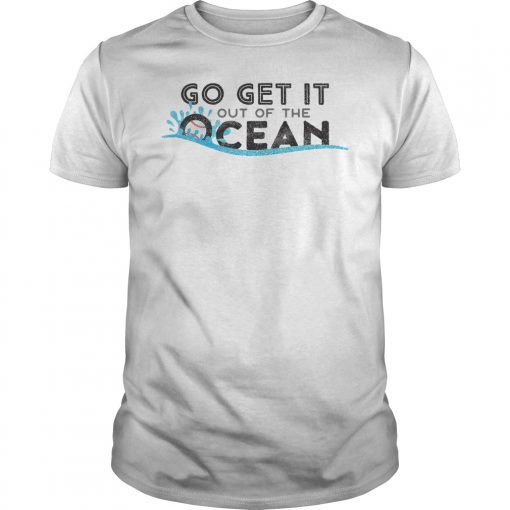 Max Muncy Go Get It Out Of The Ocean T-Shirt Men Women