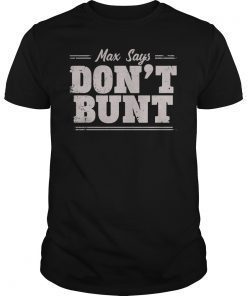 Max Says Don't Bunt T-Shirt Bunting is Bad Max Scherzer Shirt