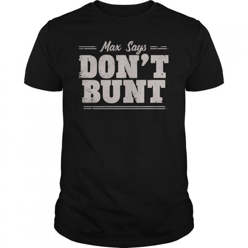 Max Says Don't Bunt T-Shirt Bunting is Bad Max Scherzer Shirt