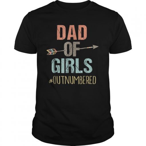 Mens Dad of Girls Shirt Outnumbered Fathers Day Shirt