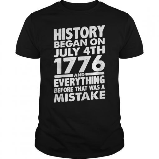 Mens History Began On July 4th 1776 T-Shirt