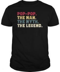 Mens Pop-Pop The Man The Myth The Legend Gift Shirt Grandpa