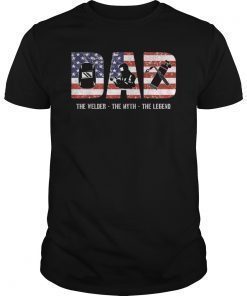 Mens Welder Dad Tshirt Dad Myth Legend gifts American Flag