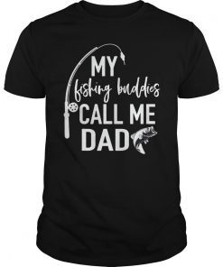My Fishing Buddies Call Me Dad Shirt Father Day Birthday Men