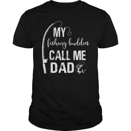 My Fishing Buddies Call Me Dad Shirt Father Day T-Shirt