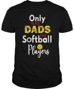 Only The Best Dads Raise Softball Players T-Shirt