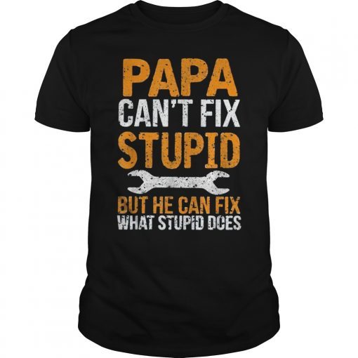 Papa Can't Fix Stupid Father's Day T-Shirt