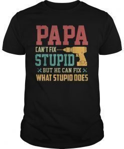 Papa Can't Fix Stupid Tshirt Father's day Gifts