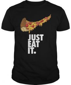 Pizza Just Eat It T-Shirt