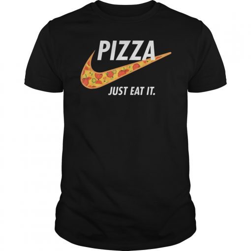 Pizza - Just Eat It T Shirt Pizza Lover Tee Shirt