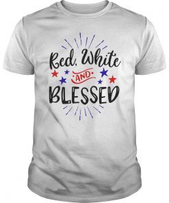 Red White and Blessed Patriotic 4th of July Shirt USA Independence Day Tee