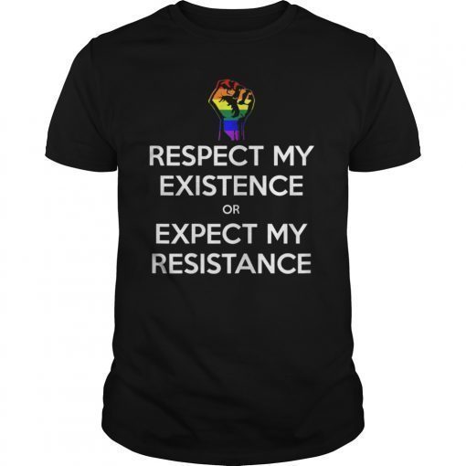 Respect My Existence or Expect Resistance LGBT Pride T-Shirt