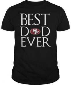 San Francisco 49ers Best Dad Ever T-Shirt Father's Day Gifts