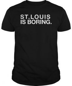 St. Louis Is Boring Chicago Cubs T-Shirt