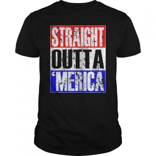 Staight Outta Merica T-Shirt 4th of July Gift Independence