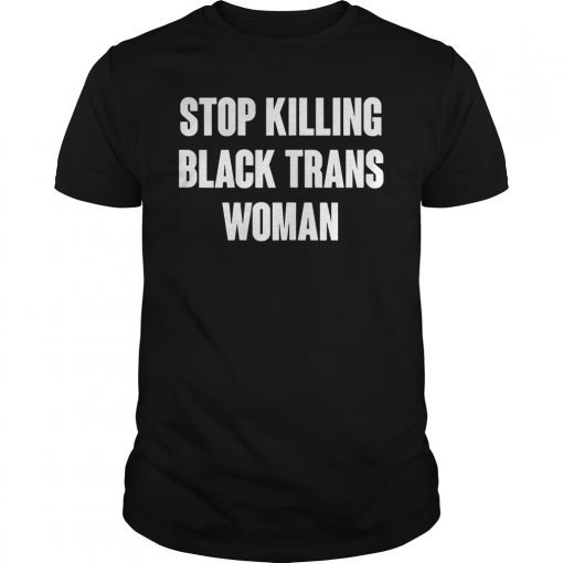 Stop Killing Black Trans Women Shirt