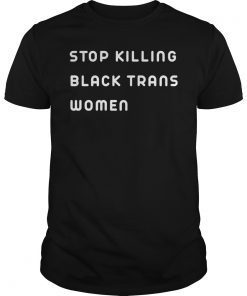 Stop Killing Black Trans Women T-Shirt