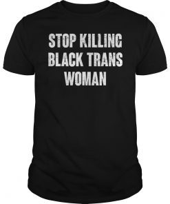 Stop Killing Black Trans Women Tee Shirt