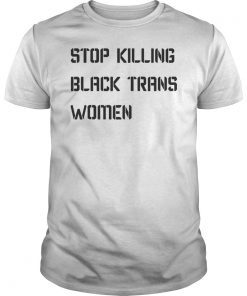 Stop Killing Black Trans Women Unisex Shirt