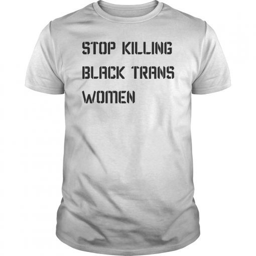 Stop Killing Black Trans Women Unisex Shirt