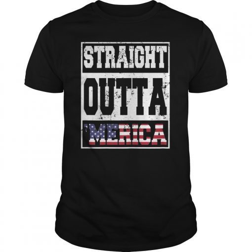 Straight Outta Merica 4th of July America Flag Pride Gift T-Shirt