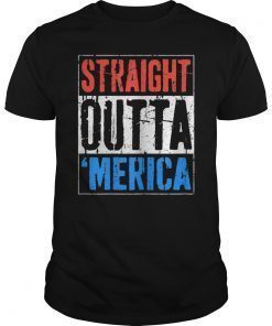Straight Outta Merica T-Shirt 4th of July Gift Shirt T-Shirt