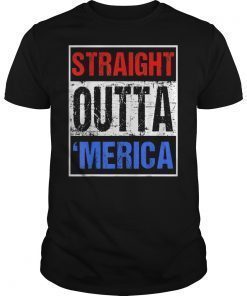 Straight Outta Merica T-Shirt 4th of July Gift Shirt T-Shirts