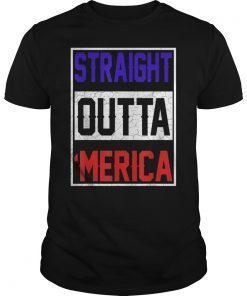 Straight Outta Merica T-Shirt 4th of July Gift Shirts T-Shirt