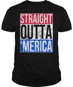 Straight Outta Merica T-Shirt 4th of July Great QuoteStraight Outta Merica T-Shirt 4th of July Great Quote