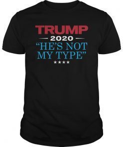 TRUMP He's Not My Type 2020 Funny Anti Trump Election design T-Shirt