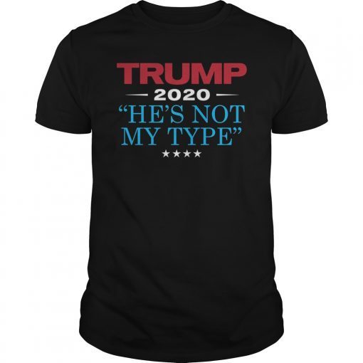 TRUMP He's Not My Type 2020 Funny Anti Trump Election design T-Shirt