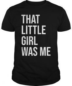That Little Girl Was Me Shirt Political T-Shirt