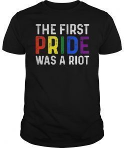 The First Pride Was A Riot Shirt LGBT Tshirt Unisex T-Shirt