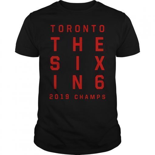 The Six In 6 Toronto Basketball 2019 Champions Shirt