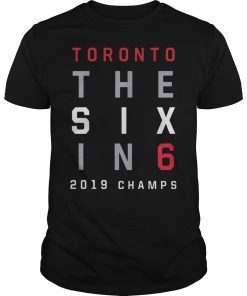 The Six In 6 Toronto Basketball 2019 Champs Shirt