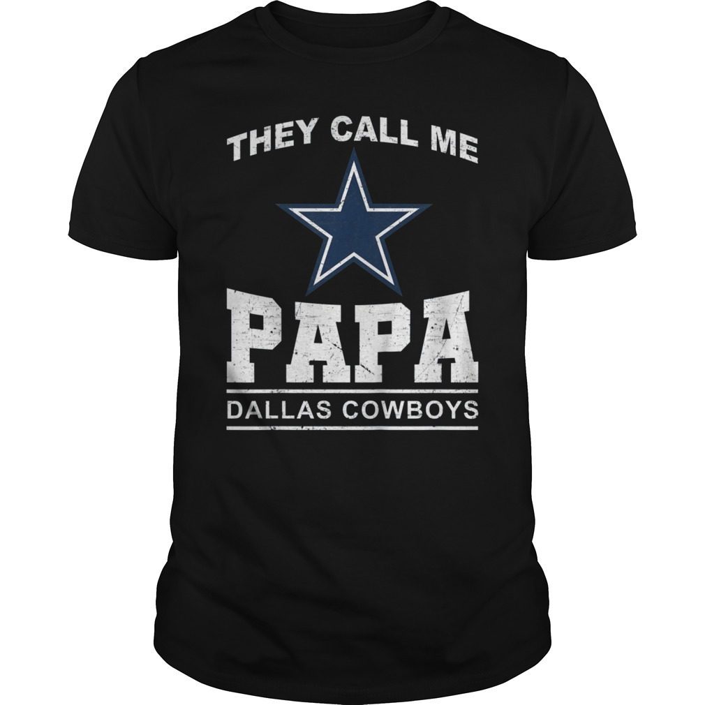 They Call Me Papa Dallas Cowboys T-Shirt Father's Day Gift Hoodie Tank-Top  Quotes