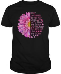 They Whispered To Her You Can't With Stand The Storm Shirt