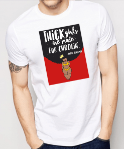 Thick Girls Are Made For Cuddlin Shirt