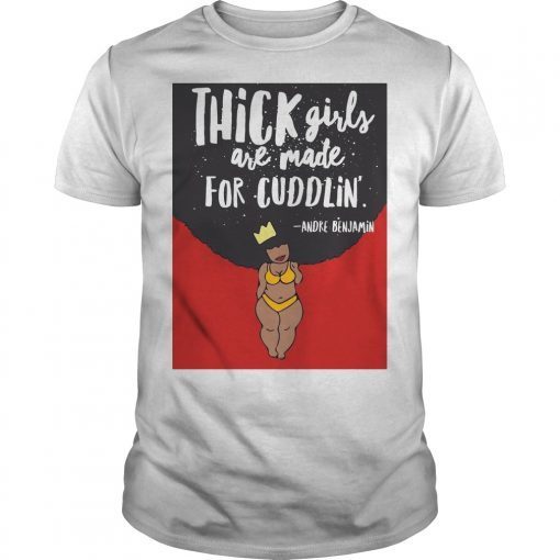 Thick Girls Are Made For Cuddlin Shirt