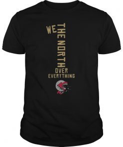 Toronto Raptors We The North Over Everything T-Shirt