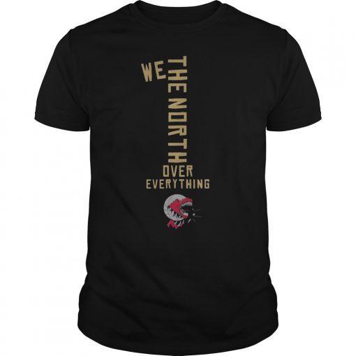 Toronto Raptors We The North Over Everything T-Shirt