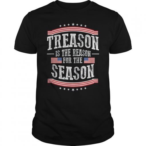 Treason Is The Reason For The Season 4th Of July America Shirt