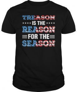 Treason Is The Reason For The Season 4th Of July Gift TShirt