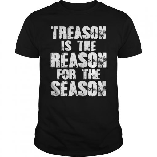 Treason Is The Reason For The Season 4th Of July T-Shirt