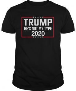 Trump 2020 He's Not My Type Funny Anti Trump 2020 T-Shirt
