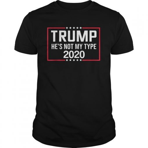 Trump 2020 He's Not My Type Funny Anti Trump 2020 T-Shirt