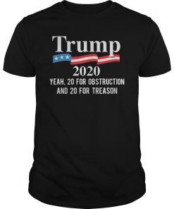 Trump 2020 Yeah 20 For Obstruction And 20 For Treason Shirt