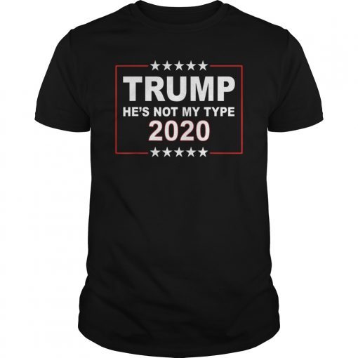 Trump He's Not My Type 2020 T-Shirt