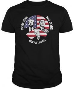 Trump More Jobs Obama No Jobs Bill Clinton Blow Jobs T-shirt