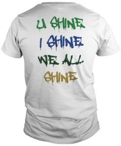 U SHINE - I SHINE - WE ALL SHINE SHIRT YNW MELLY - WE ALL SHINE TOUR SHIRT